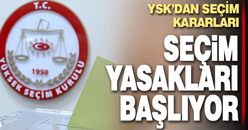Yerel seçim yasakları başlıyor