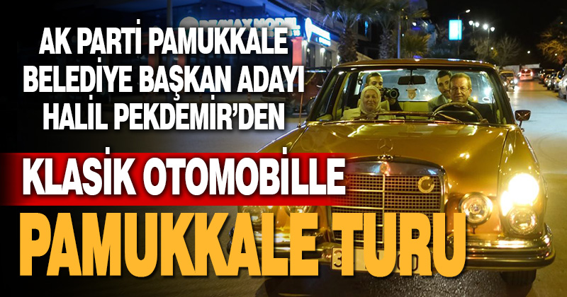 Halil Pekdemir’den klasik otomobille Pamukkale turu