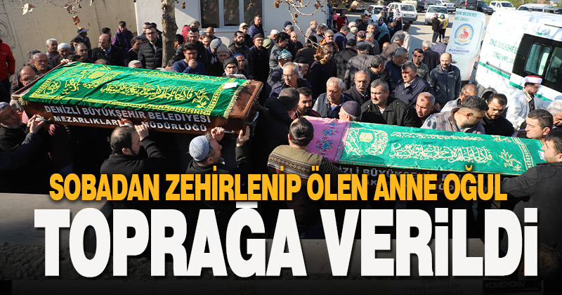 Sobadan çıkan gazdan zehirlenip ölen anne ve oğlu toprağa verildi