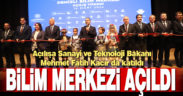 Denizli Bilim Merkezi Bakan Kacır’ın katılımıyla açıldı