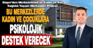 Başer’den kadın ve çocuklara sağlıklı yaşam merkezi