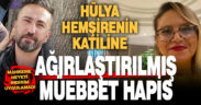 Hülya hemşirenin katili ağırlaştırılmış müebbet hapis cezasına çarptırıldı
