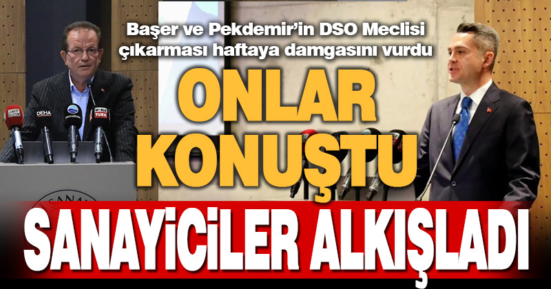 Başer ve Pekdemir’in DSO Meclisi çıkarması haftaya damgasını vurdu