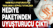 Hediye paketinden yarım kilo sentetik uyuşturucu çıktı