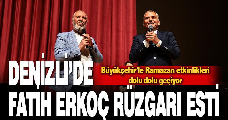 Denizli’de Fatih Erkoç rüzgarı esti