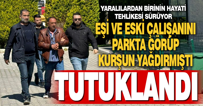 Eşi ile eski çalışanını parkta görüp silahla yaralayan koca tutuklandı