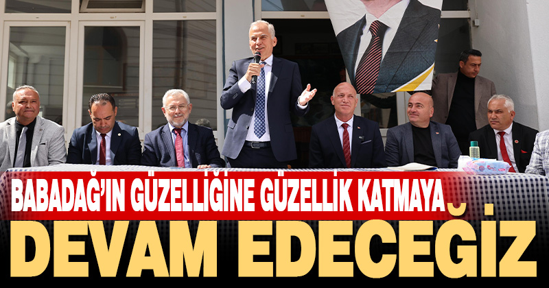 Başkan Osman Zolan: Babadağ’ın güzelliğine güzellik katmaya devam edeceğiz
