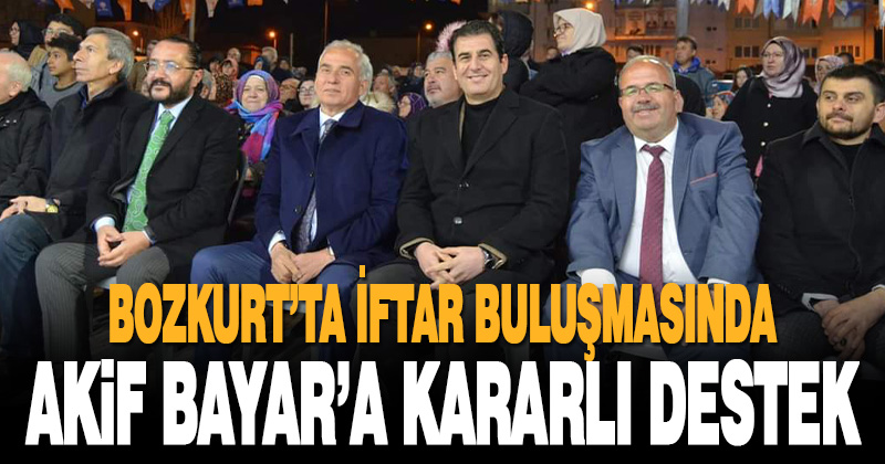 Bozkurt’ta iftar buluşmasında Akif Bayar’a kararlı destek