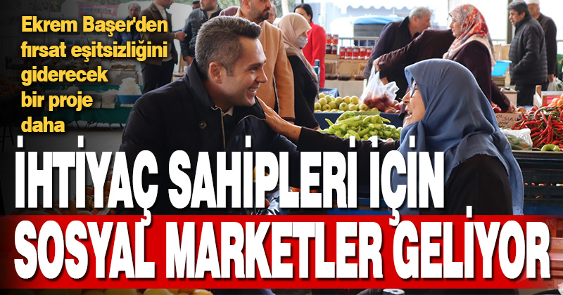 Ekrem Başer’den fırsat eşitsizliğini giderecek bir proje daha: İhtiyaç sahipleri için sosyal market