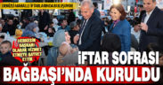 Büyükşehir iftar sofrası Bağbaşı’nda kuruldu