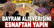 “Bayram alışverişini esnaftan yapın” çağrısı
