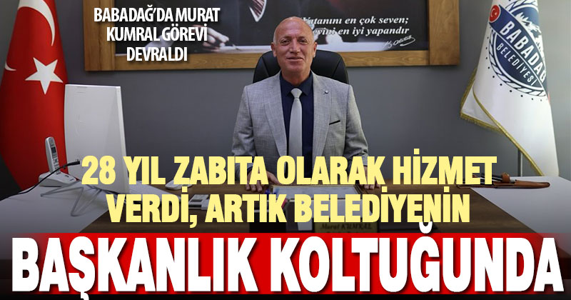 Babadağ’da 28 yıl zabıtalık yapan Murat Kumral başkanlık koltuğuna oturdu