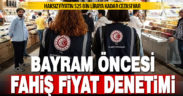 Ticaret Bakanlığı ekipleri Ramazan Bayramı öncesi denetim yapıyor