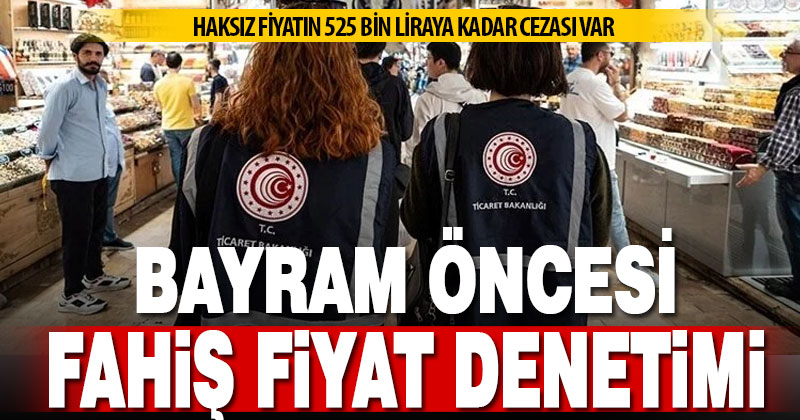 Ticaret Bakanlığı ekipleri Ramazan Bayramı öncesi denetim yapıyor
