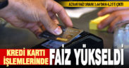 Kredi kartı işlemlerinde uygulanacak azami faiz oranı 4,25’e yükseltildi