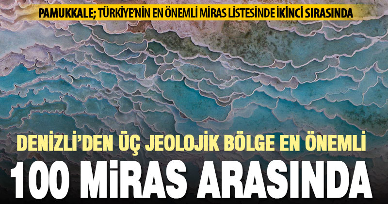 Denizli’den 3 bölge Türkiye’nin en önemli 100 jeolojik mirası arasına girdi