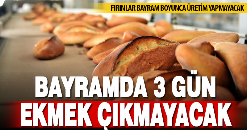 Denizli’de bayram boyunca fırıncılar çalışmayacak, ekmek çıkmayacak