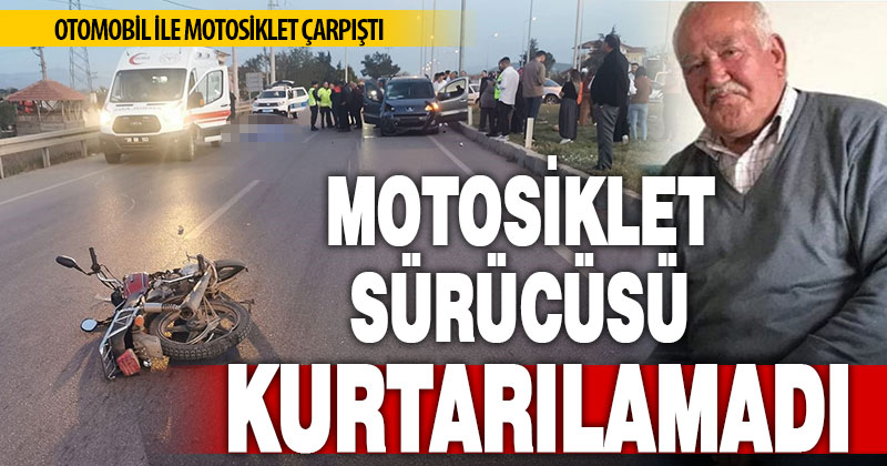 Otomobil ile çarpışan motosiklet sürücüsü hayatını kaybetti