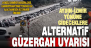 Cankurtaran yoğunluğunu azaltmak için İzmir yönüne gidenlere Karacasu’dan geçin uyarısı