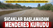 Yaz gelmeden Menderes’te sular çekildi