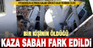 Kale’de evin bahçesine savrulan otomobilin sürücüsü öldü