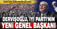 Müsavat Dervişoğlu, İYİ Parti’nin yeni genel başkanı oldu