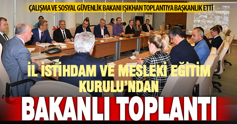 Bakan Işıkhan, Denizli İl İstihdam ve Mesleki Eğitim Kurulu toplantısına katıldı