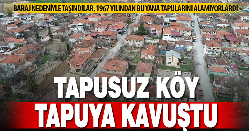 Tapusuz köyde 57 yıl sonra gelen mülkiyet sevinci