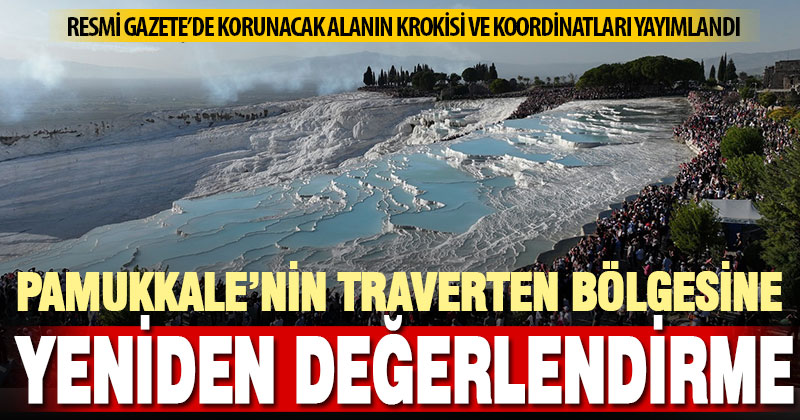 Pamukkale traverten sınırlarının yeniden değerlendirilmesi kararı Resmi Gazete’de yayımlandı