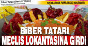 Kale Biber tatarı TBMM Lokantası menüsüne girdi