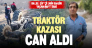 Kale’de meydana gelen traktör kazasında 64 yaşındaki çiftçi yaşamını yitirdi