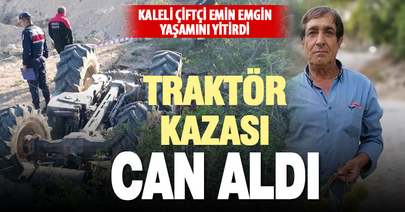 Kale’de meydana gelen traktör kazasında 64 yaşındaki çiftçi yaşamını yitirdi