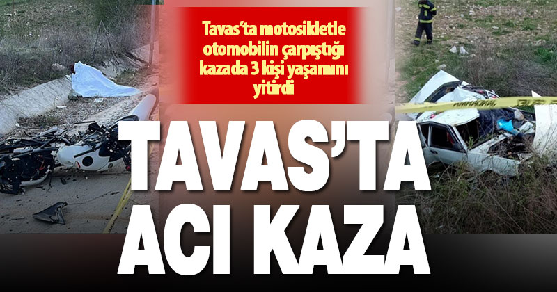 Tavas’ta motosikletle otomobilin çarpıştığı kazada 3 kişi yaşamını yitirdi