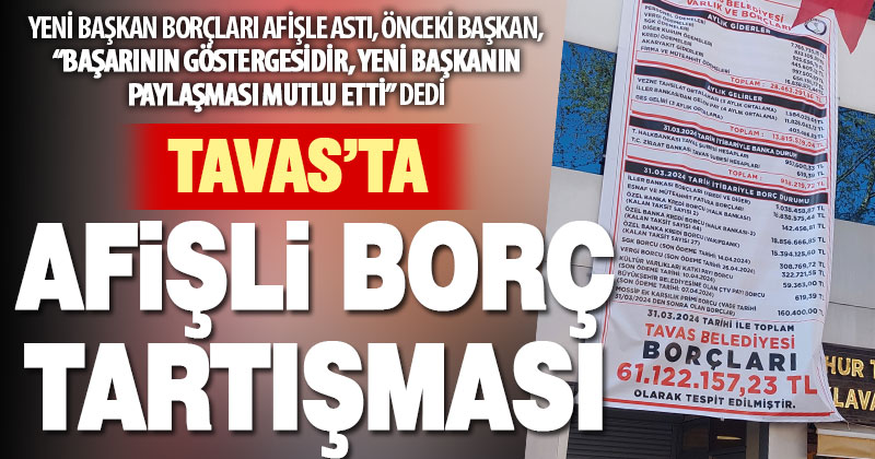 Tavas’ta belediyenin borçlarını afişle asan başkana eski başkandan cevap: Mutlu oldum