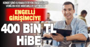 Kendi işini kurmak isteyen engellilere verilen hibe miktarları artırıldı