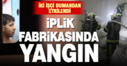 İplik fabrikasındaki yangına müdahale eden 2 işçi dumandan etkilendi