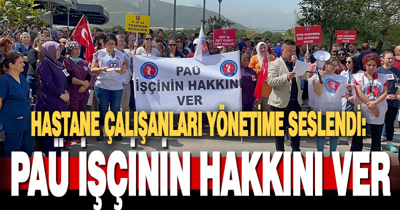 PAÜ Hastanesi çalışanları hastane önünde eylem yaptı: PAÜ işçinin hakkını ver