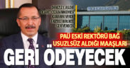 Eski Rektör Bağ, aldığı maaşları faiziyle geri ödeyecek