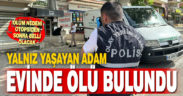 Denizli’de yalnız yaşayan adam evinde ölü bulundu