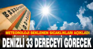 Denizli’de hava sıcaklığı 33 dereceye çıkacak