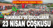 Pamukkale’de çocuklar 23 Nisan coşkusu yaşadı