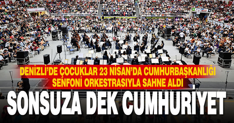 Denizli’de Cumhurbaşkanlığı Senfoni Orkestrası’ndan 1600 öğrenciyle konser
