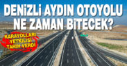 Aydın – Denizli Otoyolu ne zaman bitecek?