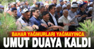 Bahar yağmurları yağmayınca umut duaya kaldı