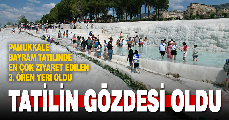 Pamukkale bayram tatilinde en çok ziyaretçi ağırlayan 3. ören yeri oldu