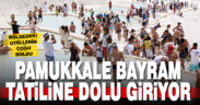 Pamukkale’deki oteller Ramazan Bayramı’na dolu giriyor