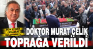 Murat Çelik son yolculuğuna uğurlandı