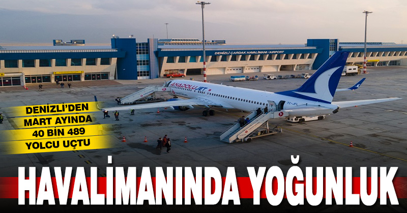 Denizli’den martta 40 bin 489 kişi uçtu