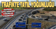 Tatilinin son günü trafik kilitlendi