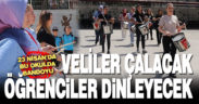 Bu kez 23 Nisan’da veliler çalacak, öğrenciler dinleyecek
